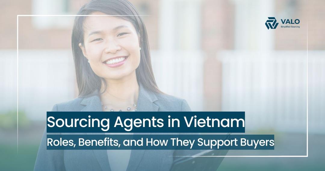 Sourcing Agents in Vietnam: Your Expert Guide for Efficient Procurement & Supply Chain Success